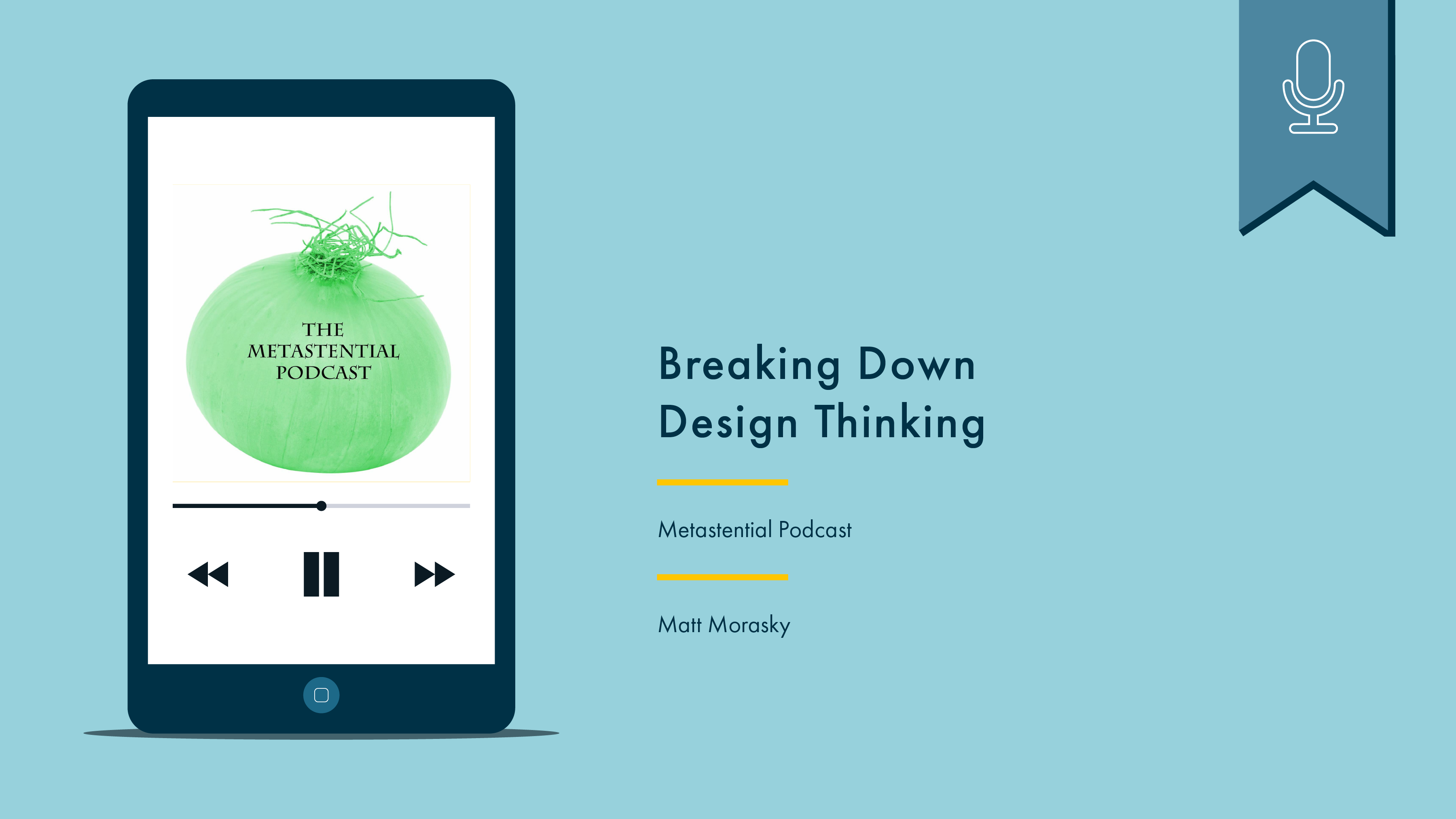 Phone with podcast artwork on the left. On the right reads “Breaking Down Design Thinking, Metastential Podcast, Matt Morasky.” Above is a blue flag with a white icon denoting that this is a podcast.